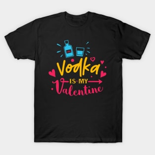 Vodka is My Valentine T-Shirt